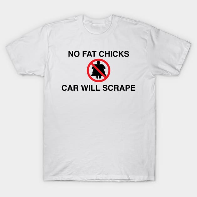 No Fat chicks car will scrape T-Shirt by Estudio3e